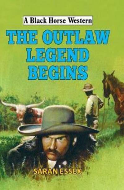 Cover for Saran Essex · The Outlaw Legend Begins - A Black Horse Western (Hardcover Book) (2018)