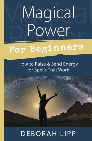 Cover for Deborah Lipp · Magical Power for Beginners: How to Raise and Send Energy for Spells That Work (Paperback Book) (2017)