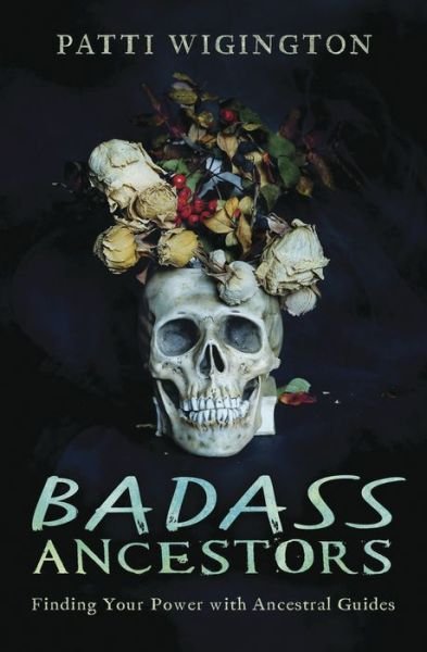 Cover for Patti Wigington · Badass Ancestors: Finding Your Power with Ancestral Guides (Taschenbuch) (2020)