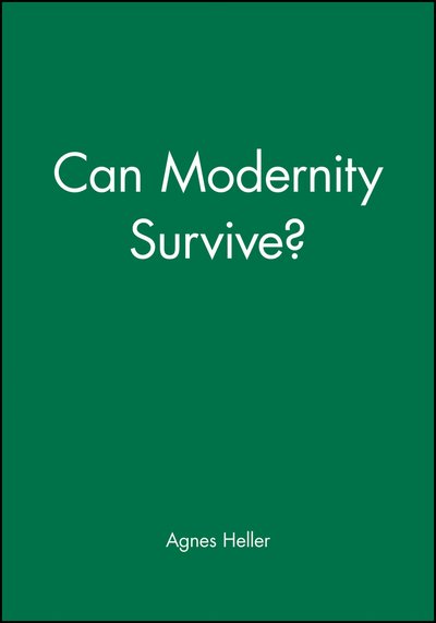Can Modernity Survive? - Heller, Agnes (New School for Social Research) - Boeken - John Wiley and Sons Ltd - 9780745607986 - 12 juli 1990