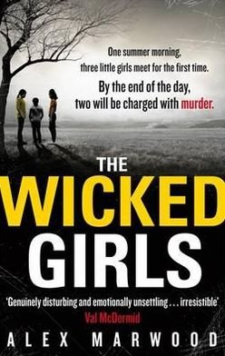 The Wicked Girls: An absolutely gripping, ripped-from-the-headlines psychological thriller - Alex Marwood - Books - Little, Brown Book Group - 9780751547986 - June 21, 2012