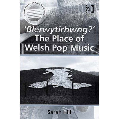 Cover for Sarah Hill · 'Blerwytirhwng?' The Place of Welsh Pop Music - Ashgate Popular and Folk Music Series (Hardcover Book) [New edition] (2007)