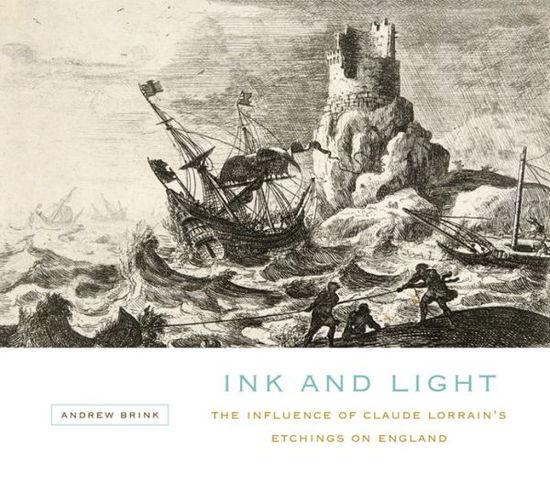 Cover for Andrew Brink · Ink and Light: The Influence of Claude Lorrain's Etchings on England (Hardcover Book) (2013)