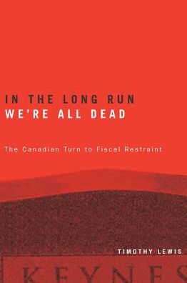 Cover for Timothy Lewis · In the Long Run We're All Dead: The Canadian Turn to Fiscal Restraint (Gebundenes Buch) (2003)