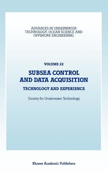 Subsea Control and Data Acquisition: Technology and Experience - Advances in Underwater Technology, Ocean Science and Offshore Engineering - Society for Underwater Technology - Boeken - Springer - 9780792306986 - 31 maart 1990