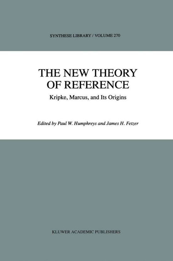 Cover for James H Fetzer · The New Theory of Reference: Kripke, Marcus, and Its Origins - Synthese Library (Inbunden Bok) [1998 edition] (1998)