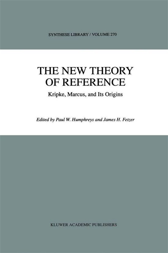 Cover for James H Fetzer · The New Theory of Reference: Kripke, Marcus, and Its Origins - Synthese Library (Gebundenes Buch) [1998 edition] (1998)