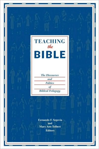 Cover for Fernando F. Segovia · Teaching the Bible: The Discourses and Politics of Biblical Pedagogy (Paperback Book) (2011)