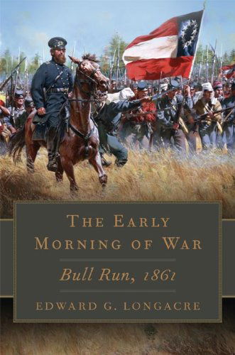 Cover for Edward G. Longacre · The Early Morning of War: Bull Run, 1861 - Campaigns and Commanders Series (Hardcover Book) (2014)