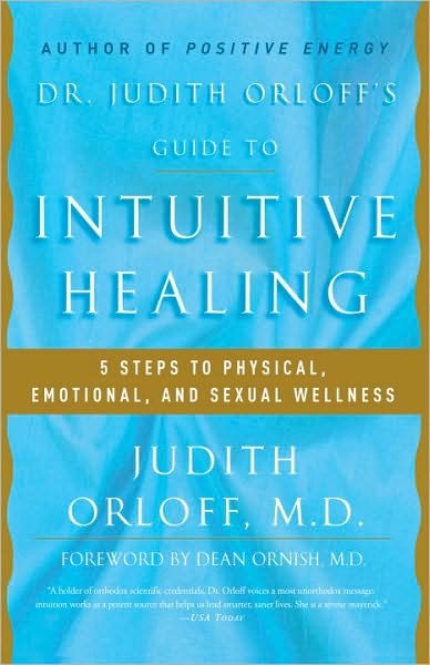 Dr. Judith Orloff's Guide to Intuitive Healing: 5 Steps to Physical, Emotional, and Sexual Wellness - Judith Orloff - Kirjat - Random House USA Inc - 9780812930986 - tiistai 6. maaliskuuta 2001