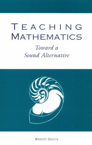 Cover for Brent Davis · Teaching Mathematics: Toward a Sound Alternative - Critical Education Practice (Taschenbuch) [First edition] (1996)