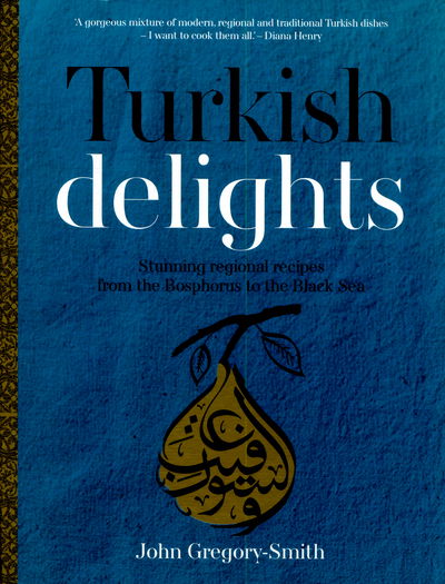 Cover for John Gregory-Smith · Turkish Delights: Stunning regional recipes from the Bosphorus to the Black Sea (Inbunden Bok) (2015)