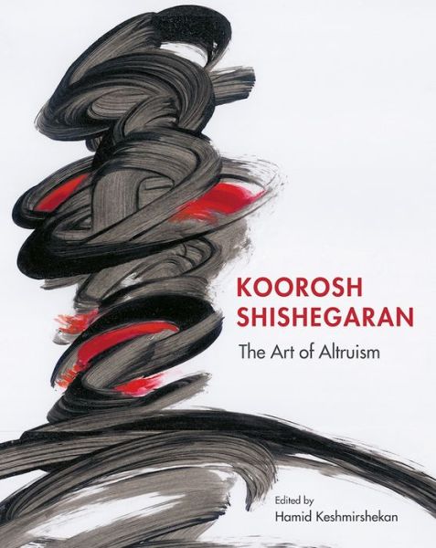 Cover for Hamid Keshmirshekan · Koorosh Shishegaran: The Art of Altruism (Hardcover Book) (2016)