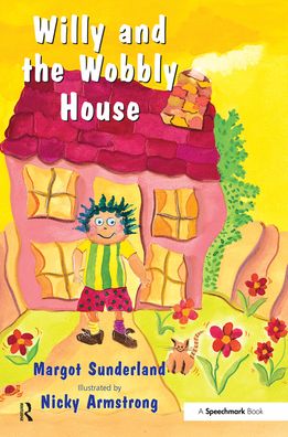 Willy and the Wobbly House: A Story for Children Who are Anxious or Obsessional - Helping Children with Feelings - Margot Sunderland - Books - Taylor & Francis Ltd - 9780863884986 - January 17, 2001