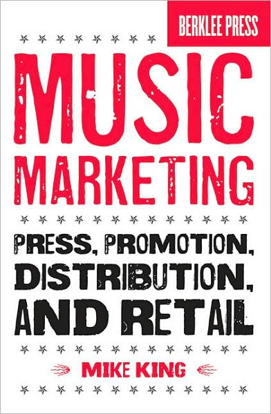 Cover for Mike King · Music Marketing: Press, Promotion, Distribution, and Retail (Book) (2009)