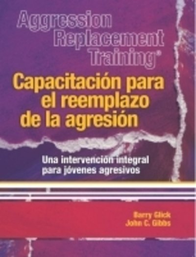 Cover for Barry Glick · Aggression Replacement Training®: Capacitacion para el reemplazo de la agresion Una intervencion integral parajovenes agresivos (Paperback Book) [3 Revised edition] (2016)