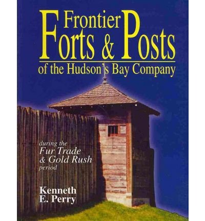 Kenneth E. Perry · Frontier Forts and Posts: of the Hudson's Bay Company (Pocketbok) (2006)