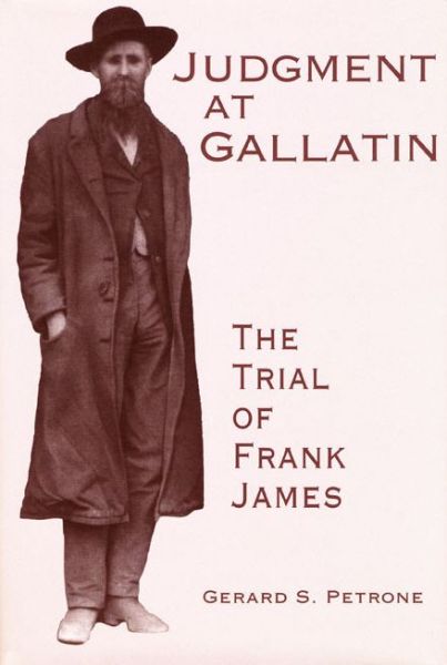 Cover for Gerard S. Petrone · Judgment at Gallatin: The Trial of Frank James (Hardcover Book) (1998)