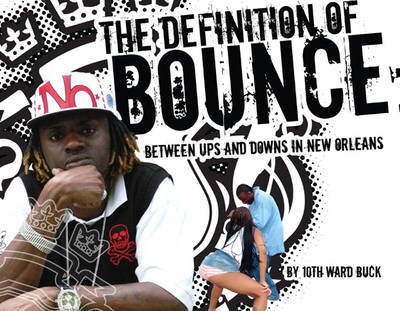 Cover for 10th Ward Buck · Definition of Bounce: Between Ups &amp; Downs in New Orleans (Hardcover Book) (2011)