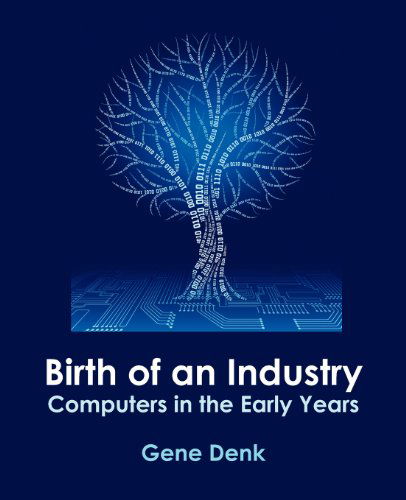 Cover for Gene Denk · Birth of an Industry, Computers in the Early Years (Paperback Book) (2012)