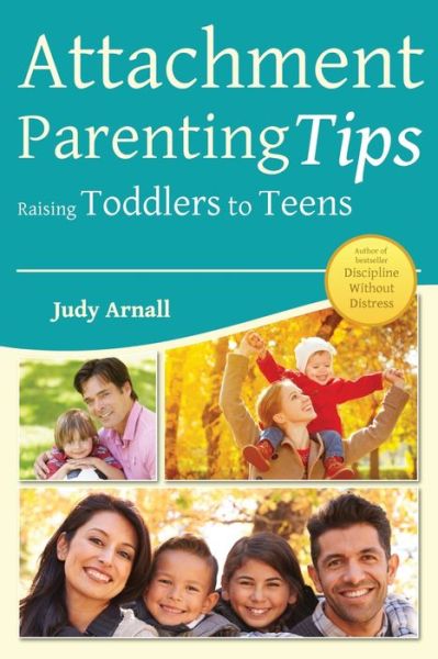 Attachment Parenting Tips Raising Toddlers To Teens - Arnall, Judy, BA, DTM - Książki - Professional Parenting Canada - 9780978050986 - 1 sierpnia 2019