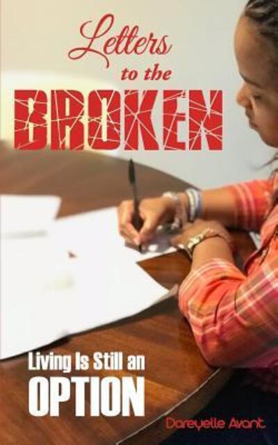 Letters to the Broken: Living Is Still an Option - Dareyelle Avant - Books - Emerge Publishing Group, LLC - 9780982569986 - July 20, 2018