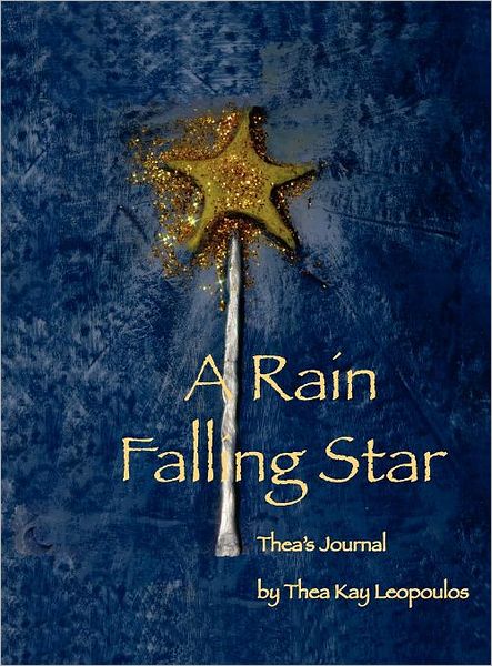 Cover for Thea Kay Leopoulos · A Rain Falling Star: Thea's Journal (Hardcover Book) (2011)