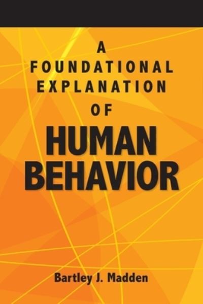 Cover for Bartley J. Madden · A Foundational Explanation of Human Behavior (Paperback Book) (2021)