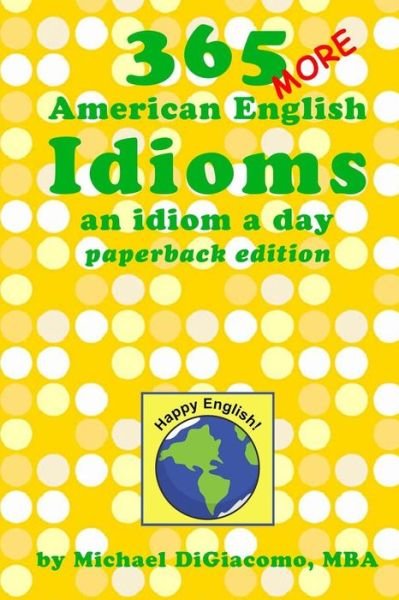 Cover for Michael Digiacomo · 365 More American English Idioms: an Idiom a Day (Pocketbok) (2015)