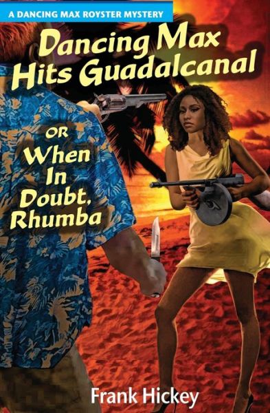 Cover for Frank Hickey · Dancing Max Hits Guadalcanal or When in Doubt Rhumba (Book) (2019)