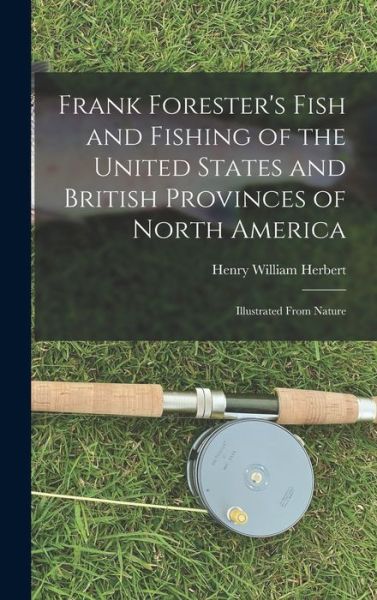 Cover for Henry William 1807-1858 Herbert · Frank Forester's Fish and Fishing of the United States and British Provinces of North America [microform] (Hardcover Book) (2021)