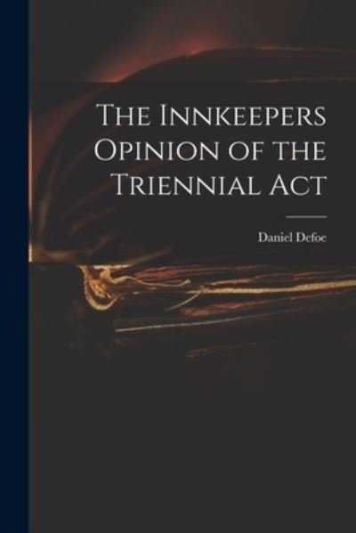 Cover for Daniel Defoe · The Innkeepers Opinion of the Triennial Act (Taschenbuch) (2021)