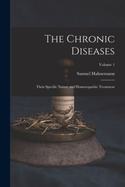Cover for Samuel Hahnemann · Chronic Diseases; Their Specific Nature and Homoeopathic Treatment; Volume 1 (Bog) (2022)