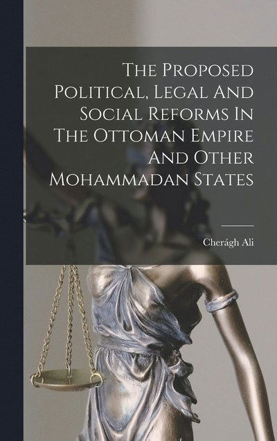 Cover for Cherágh Ali · Proposed Political, Legal and Social Reforms in the Ottoman Empire and Other Mohammadan States (Bok) (2022)