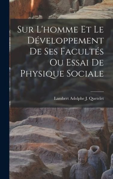 Cover for Lambert Adolphe J. Quetelet · Sur l'homme et le développement de Ses Facultés Ou Essai de Physique Sociale (Book) (2022)