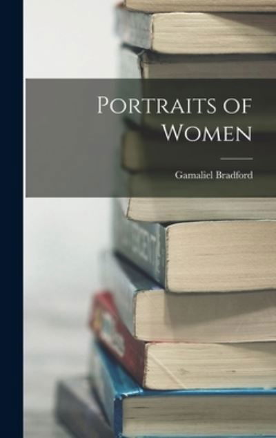 Cover for Gamaliel Bradford · Portraits of Women (Bok) (2022)