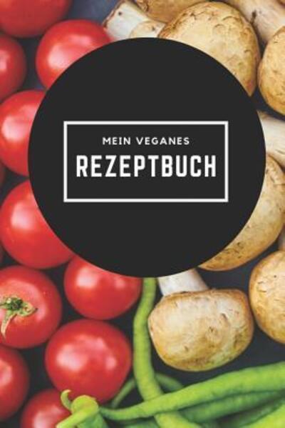 Cover for Veganes Rezptbuch Publishing · Mein Veganes Rezeptbuch (Paperback Book) (2019)