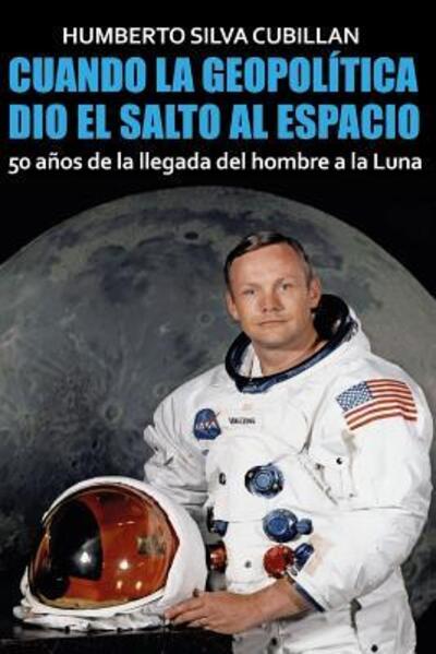 Cover for Humberto Silva Cubillan · Cuando la geopolitica dio el salto al espacio (Paperback Book) (2019)