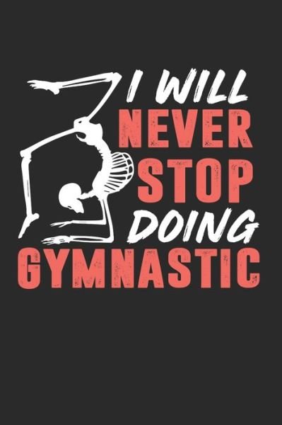 Cover for Gymnastik Notizbuch · I Will Never Stop Doing Gymnastic (Paperback Bog) (2019)