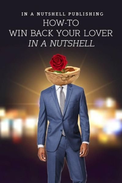 Cover for In a Nutshell Publishing · How to Win Back Your Lover in a Nutshell (Pocketbok) (2019)