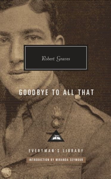 Cover for Robert Graves · Goodbye to All That - Everyman's Library Contemporary Classics Series (Hardcover Book) (2018)
