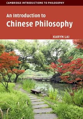 Cover for Lai, Karyn (University of New South Wales, Sydney) · An Introduction to Chinese Philosophy - Cambridge Introductions to Philosophy (Gebundenes Buch) [2 Revised edition] (2017)