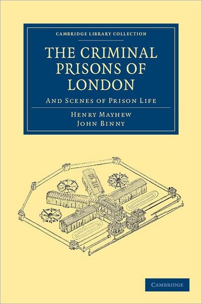 Cover for Henry Mayhew · The Criminal Prisons of London: And Scenes of Prison Life - Cambridge Library Collection - British and Irish History, 19th Century (Pocketbok) (2011)