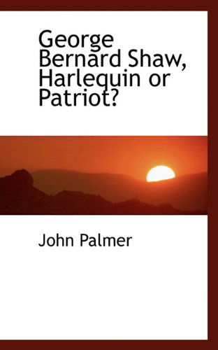 Cover for John Palmer · George Bernard Shaw, Harlequin or Patriot? (Paperback Book) (2009)