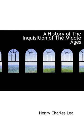 Cover for Henry Charles Lea · A History of the Inquisition of the Middle Ages (Hardcover Book) (2009)