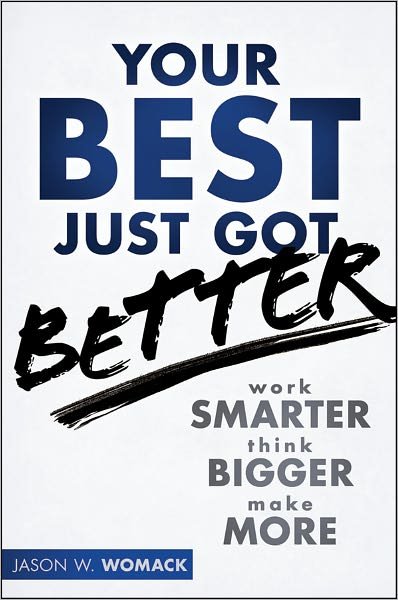 Cover for Womack, Jason W. (Jason Womack Company) · Your Best Just Got Better: Work Smarter, Think Bigger, Achieve More (Hardcover Book) (2012)