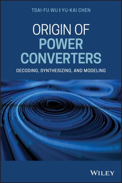 Cover for Tsai-Fu Wu · Origin of Power Converters: Decoding, Synthesizing, and Modeling (Gebundenes Buch) (2020)