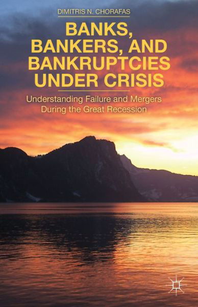 Cover for D. Chorafas · Banks, Bankers, and Bankruptcies Under Crisis: Understanding Failure and Mergers During the Great Recession (Inbunden Bok) (2014)