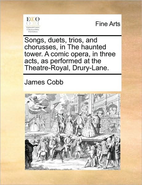 Cover for James Cobb · Songs, Duets, Trios, and Chorusses, in the Haunted Tower. a Comic Opera, in Three Acts, As Performed at the Theatre-royal, Drury-lane. (Paperback Book) (2010)