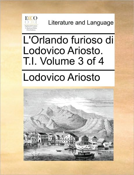 Cover for Lodovico Ariosto · L'orlando Furioso Di Lodovico Ariosto. T.i.  Volume 3 of 4 (Paperback Book) [Italian edition] (2010)